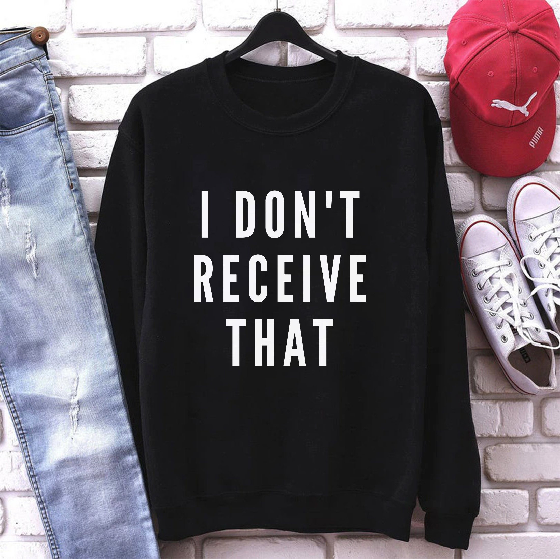 I Don't Receive That Unisex Sweatshirt I Don't Receive That Unisex Sweatshirt