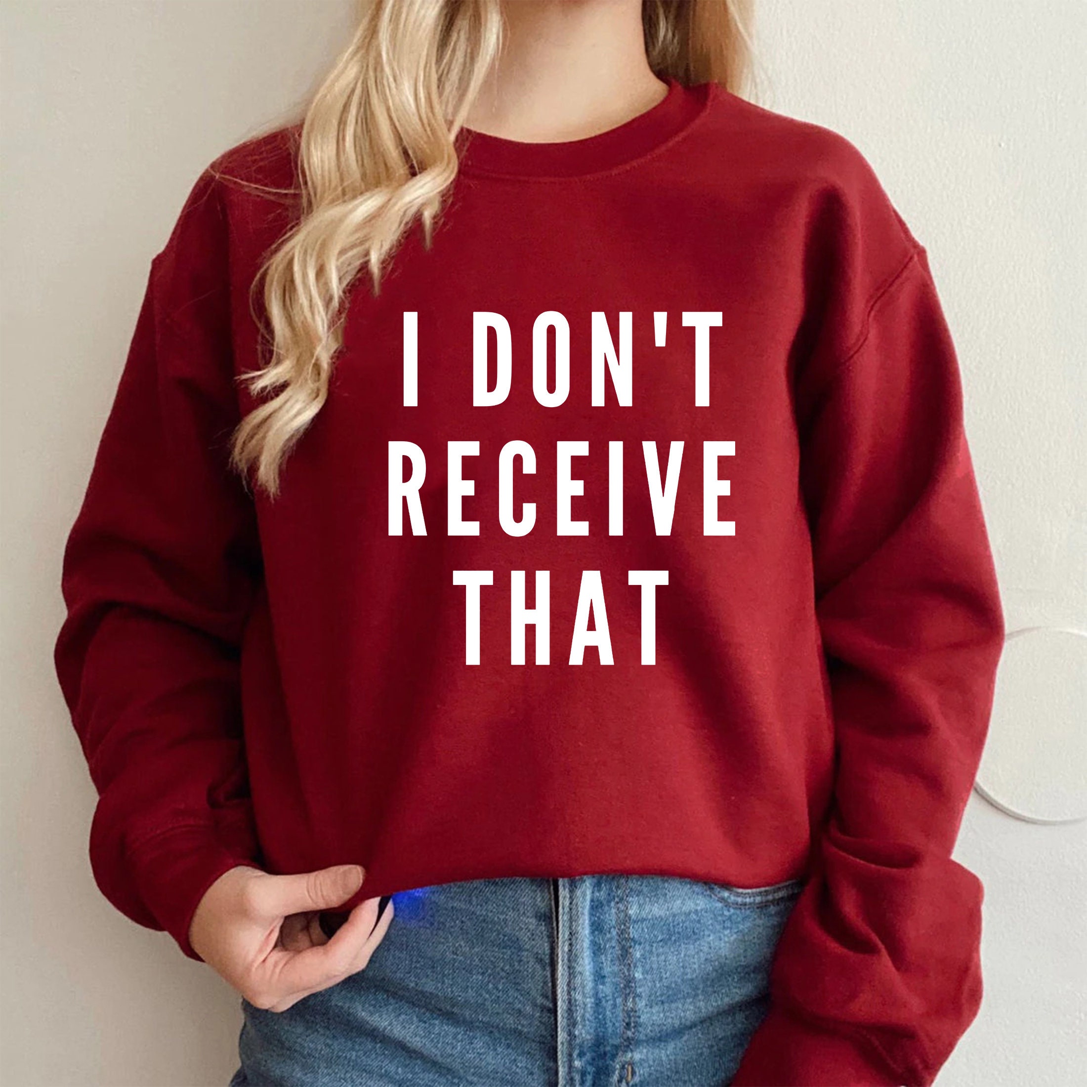 I Don't Receive That Unisex Sweatshirt I Don't Receive That Unisex Sweatshirt