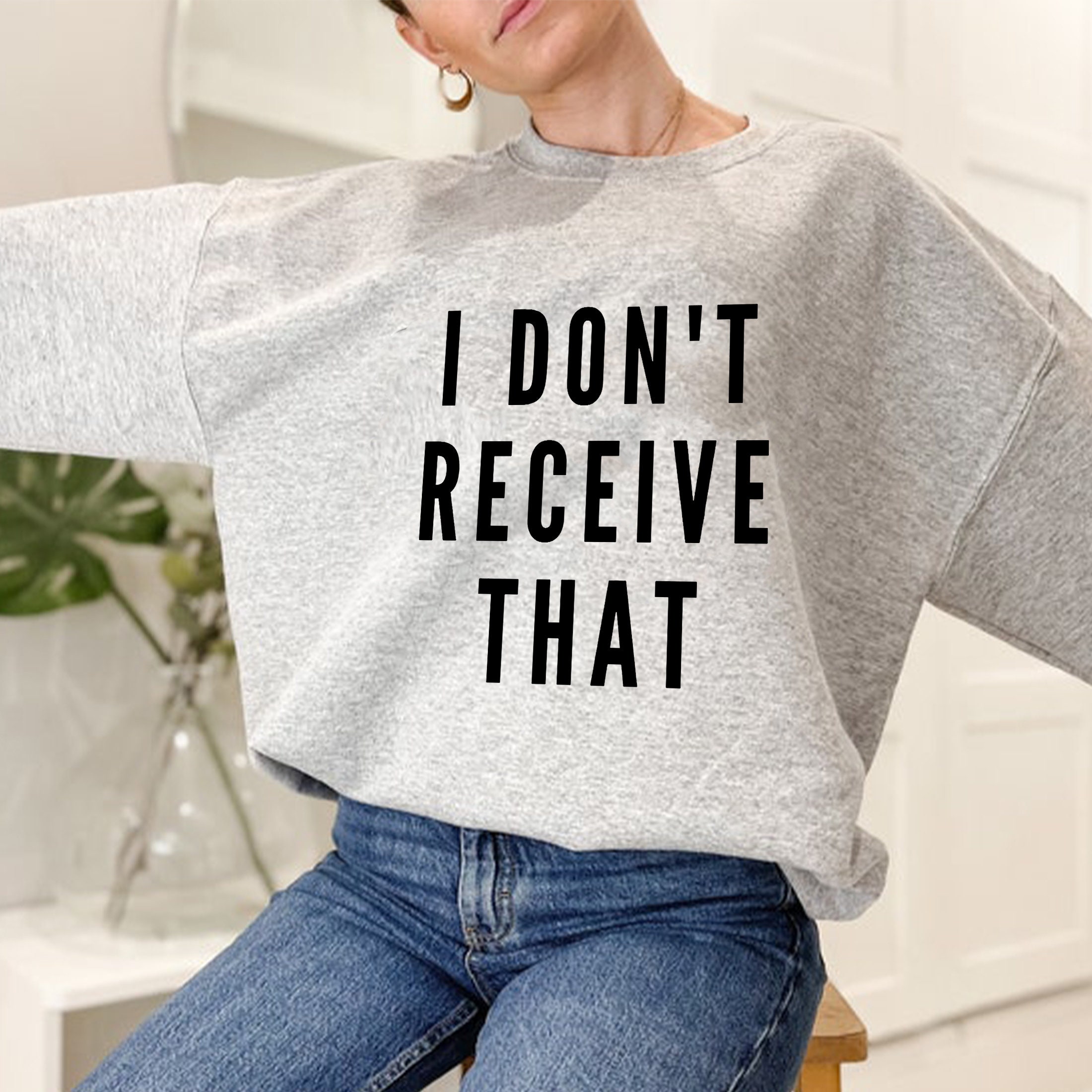 I Don't Receive That Unisex Sweatshirt I Don't Receive That Unisex Sweatshirt