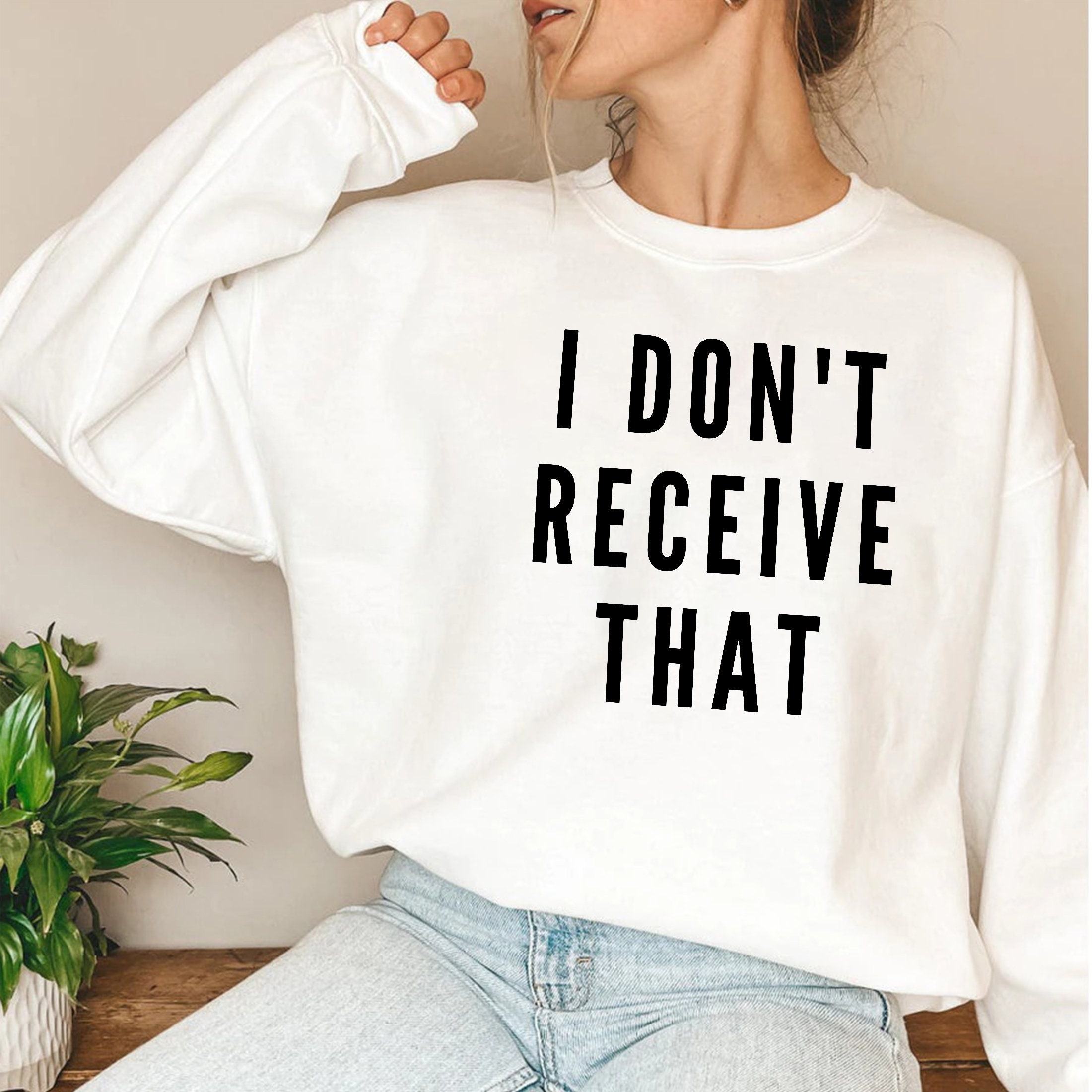 I Don't Receive That Unisex Sweatshirt I Don't Receive That Unisex Sweatshirt