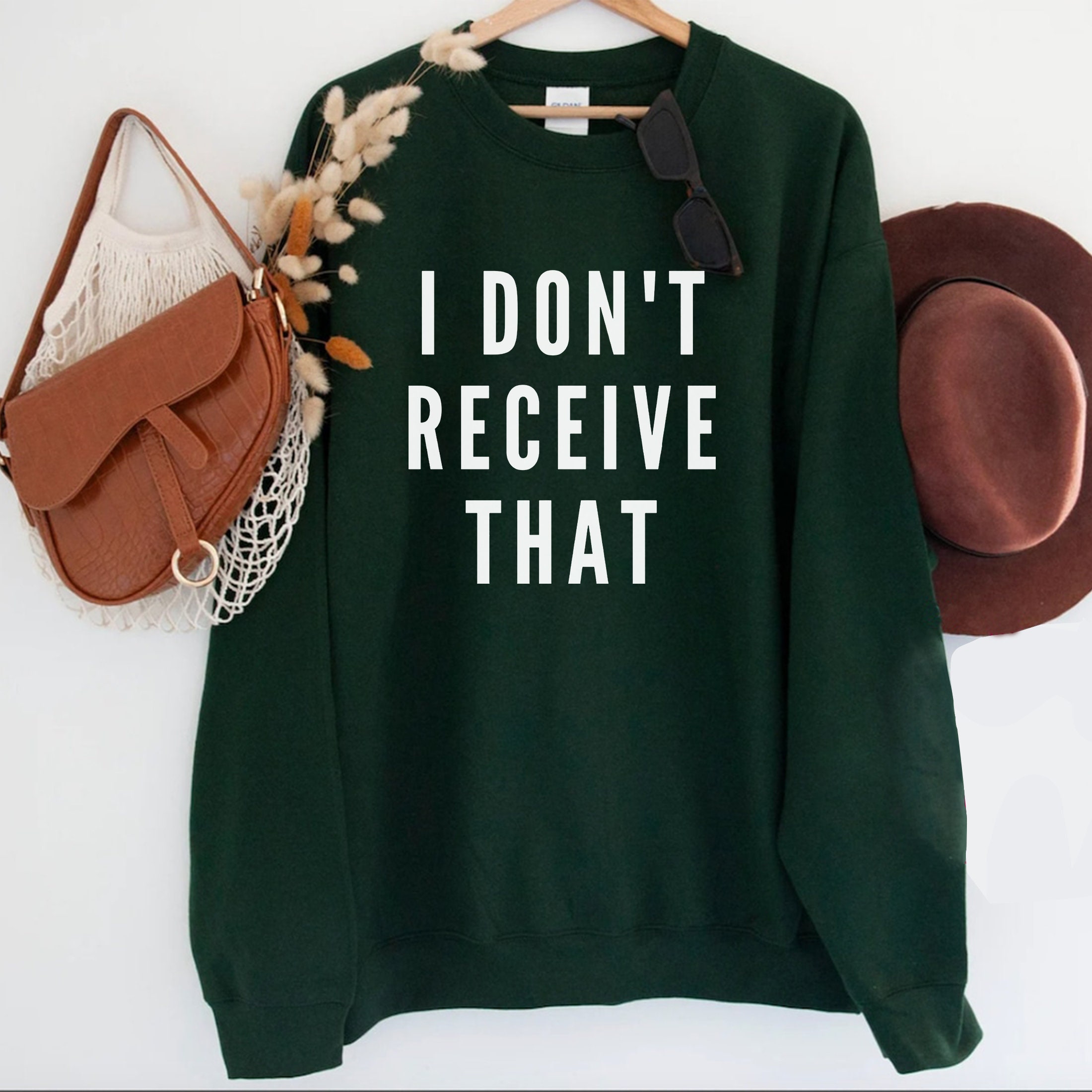 I Don't Receive That Unisex Sweatshirt I Don't Receive That Unisex Sweatshirt