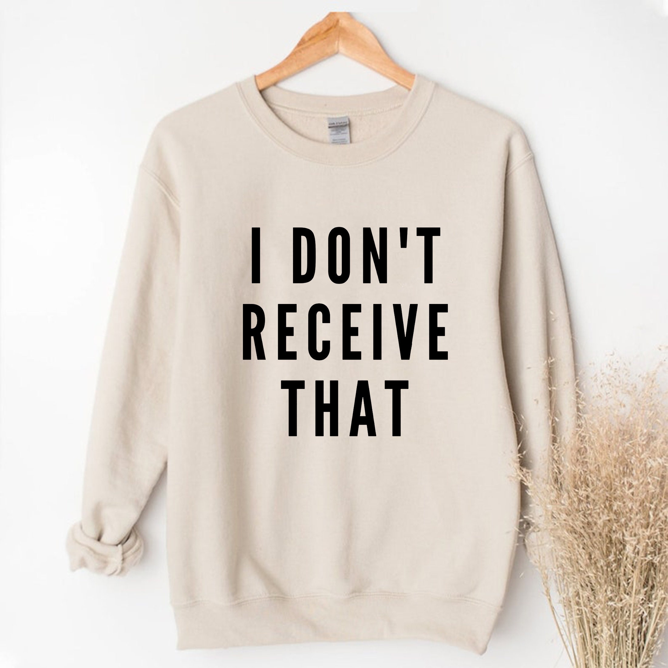 I Don't Receive That Unisex Sweatshirt I Don't Receive That Unisex Sweatshirt