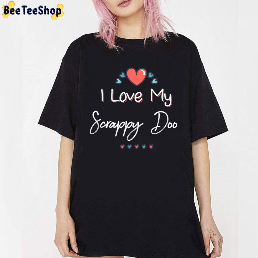 I Love My Scrappy Doo Mothers Day Unisex T-Shirt I Love My Scrappy Doo Mothers Day Unisex T-Shirt