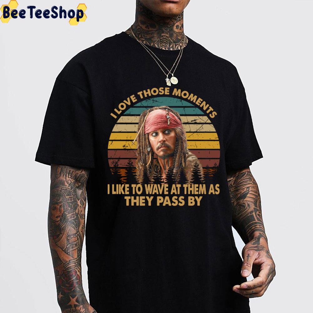 I Love Those Moments I Like To Wave At Them As They Pass By Pirates Of The Caribbean Unisex T-Shirt I Love Those Moments I Like To Wave At Them As They Pass By Pirates Of The Caribbean Unisex T-Shirt