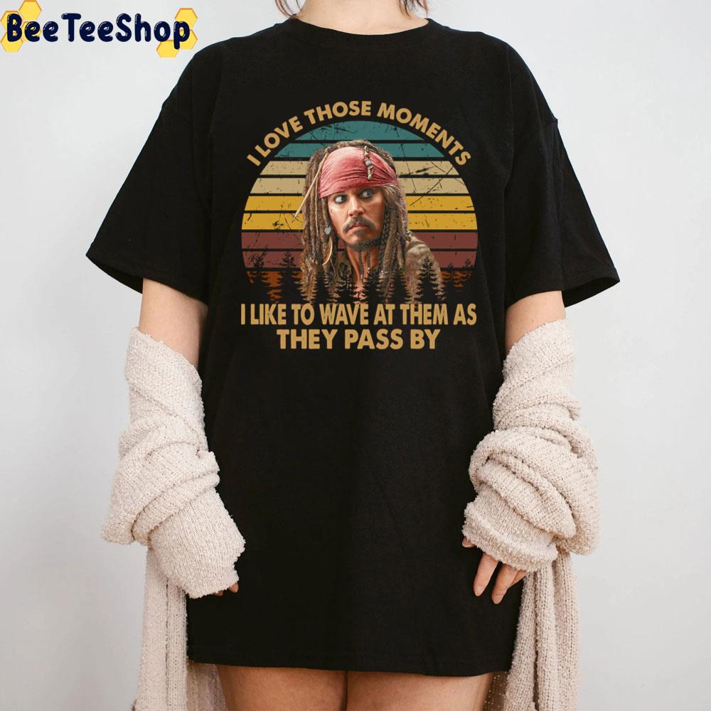 I Love Those Moments I Like To Wave At Them As They Pass By Pirates Of The Caribbean Unisex T-Shirt I Love Those Moments I Like To Wave At Them As They Pass By Pirates Of The Caribbean Unisex T-Shirt