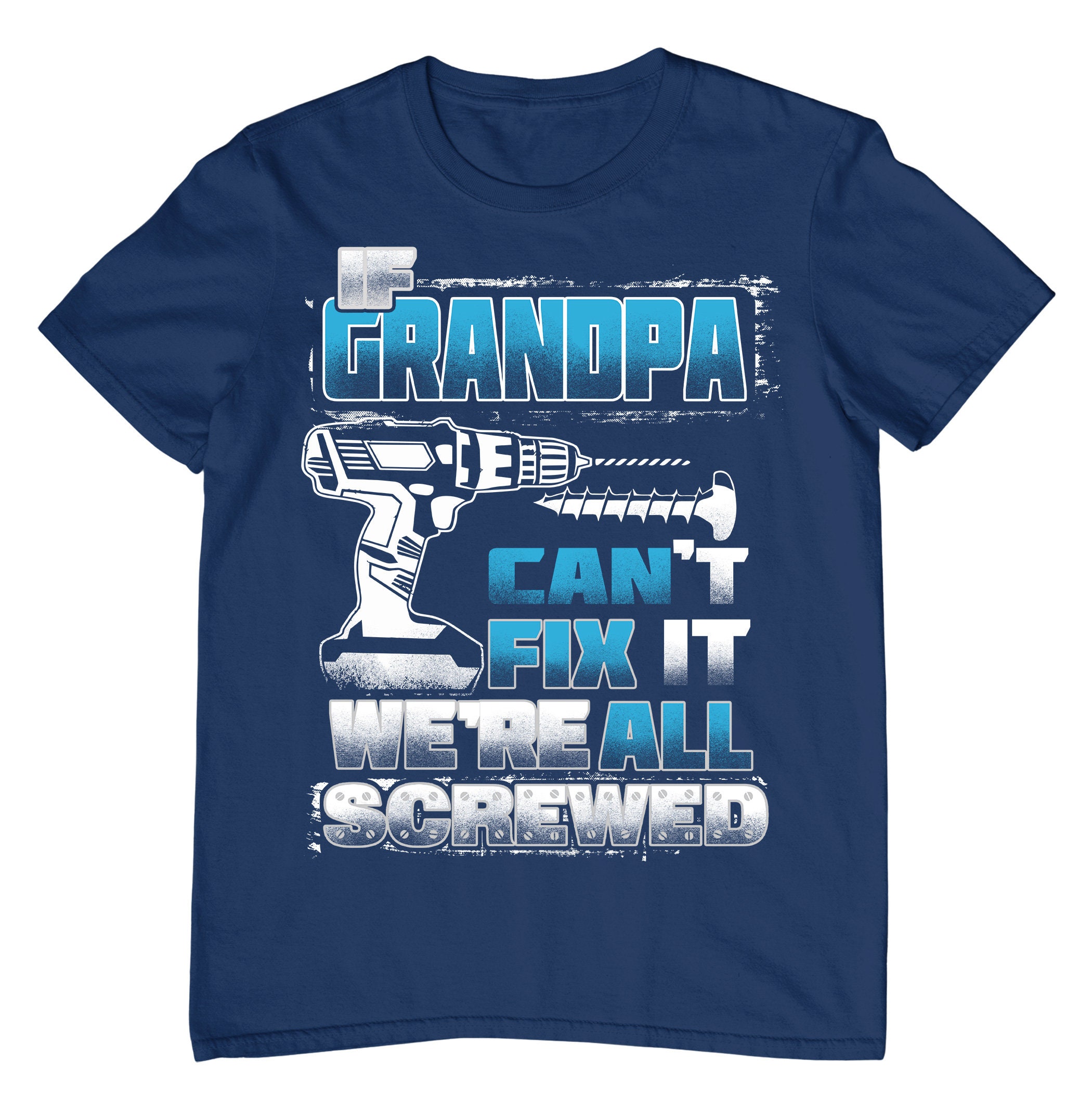 If Grandpa Can't Fix It We Are All Screwed Father's Day Unisex T-Shirt If Grandpa Can't Fix It We Are All Screwed Father's Day Unisex T-Shirt