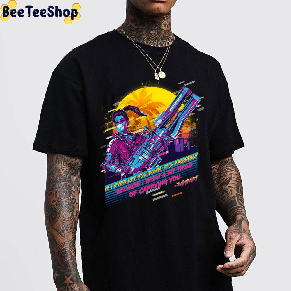 If I Ever Let You Down It's Probably Apex Legends Rampart Unisex T-Shirt If I Ever Let You Down It's Probably Apex Legends Rampart Unisex T-Shirt