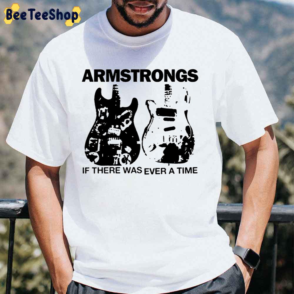 If There Was Ever A Time Billie Joe Armstrong Unisex T-Shirt If There Was Ever A Time Billie Joe Armstrong Unisex T-Shirt