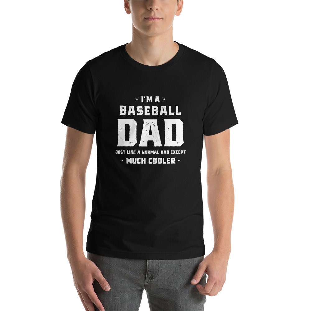 I'm A Baseball Dad Just Like A Normal Dad Except Much Cooler Father's Day Unisex T-Shirt I'm A Baseball Dad Just Like A Normal Dad Except Much Cooler Father's Day Unisex T-Shirt