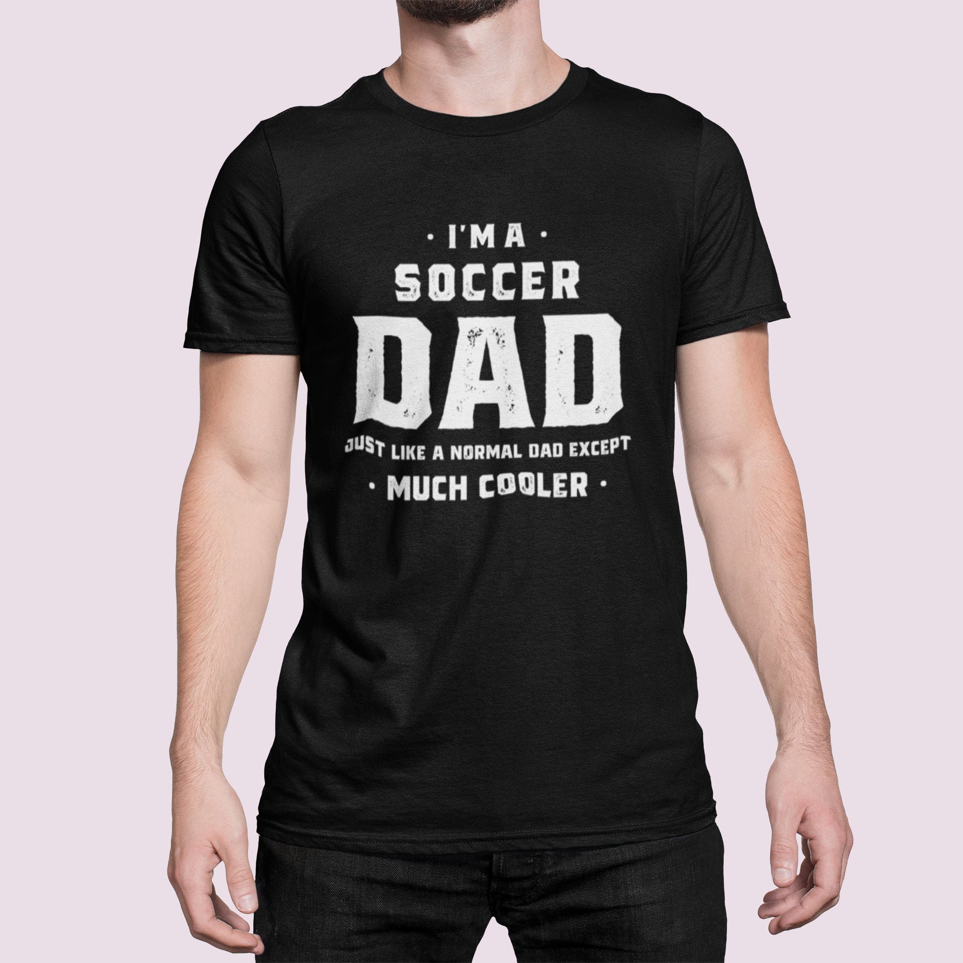 I'm A Soccer Dad Just Like A Normal Dad Except Much Cooler Father's Day Unisex T-Shirt I'm A Soccer Dad Just Like A Normal Dad Except Much Cooler Father's Day Unisex T-Shirt