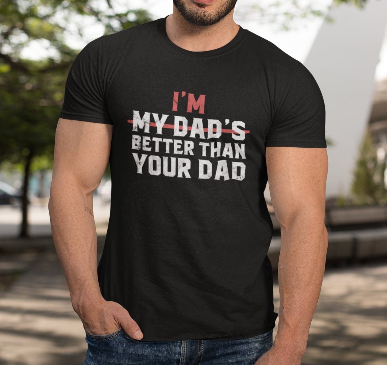 I'm My Dad Is Better Better Than Your Dad Father's Day Unisex T-Shirt I'm My Dad Is Better Better Than Your Dad Father's Day Unisex T-Shirt