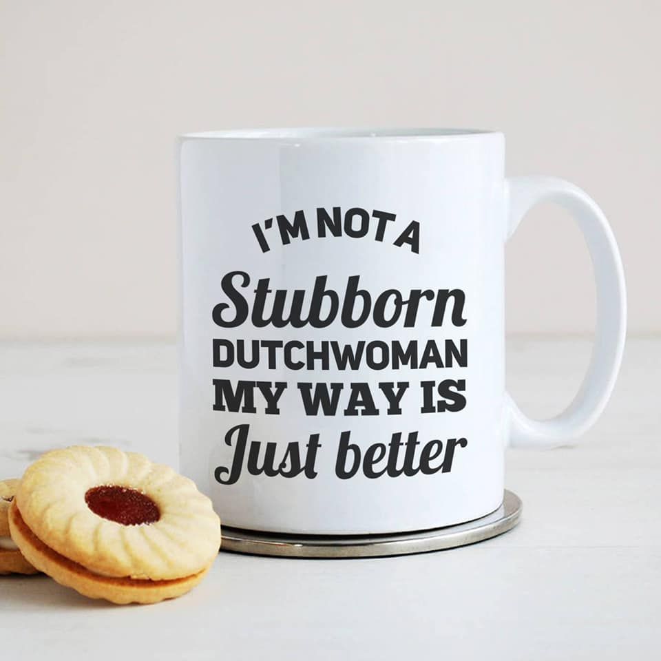 I'm Not A Stubborn Dutchwoman My Way Is Just Better Premium Sublime Ceramic Coffee Mug White I'm Not A Stubborn Dutchwoman My Way Is Just Better Premium Sublime Ceramic Coffee Mug White