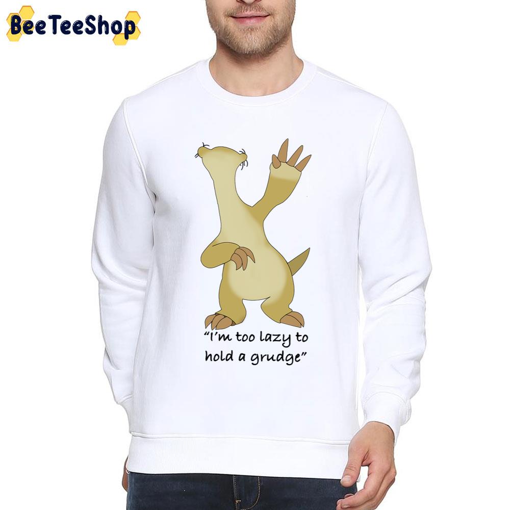 I’m Too Lazy To Hold A Grudge Sids The Ice Age Adventures Of Buck Wild Movie Unisex T-Shirt I’m Too Lazy To Hold A Grudge Sids The Ice Age Adventures Of Buck Wild Movie Unisex T-Shirt