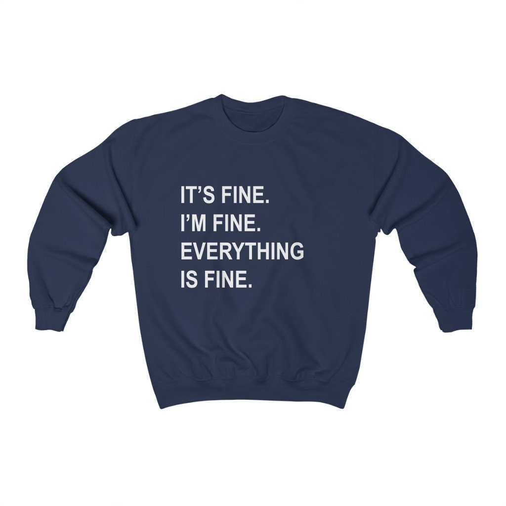 It's Fine I'm Fine Everything Is Fine Unisex Sweatshirt It's Fine I'm Fine Everything Is Fine Unisex Sweatshirt