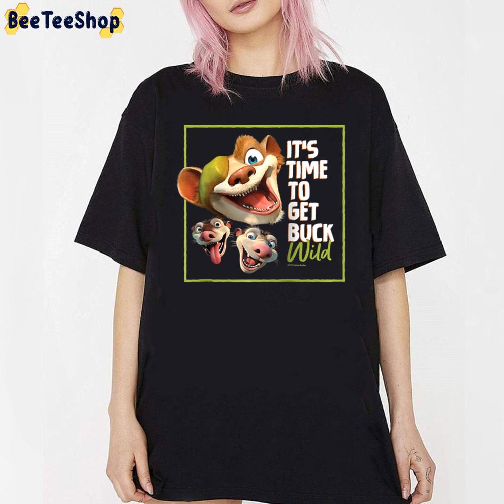It’s Time To Get Buck Wild The Ice Age Adventures Of Buck Wild Movie Unisex T-Shirt It’s Time To Get Buck Wild The Ice Age Adventures Of Buck Wild Movie Unisex T-Shirt
