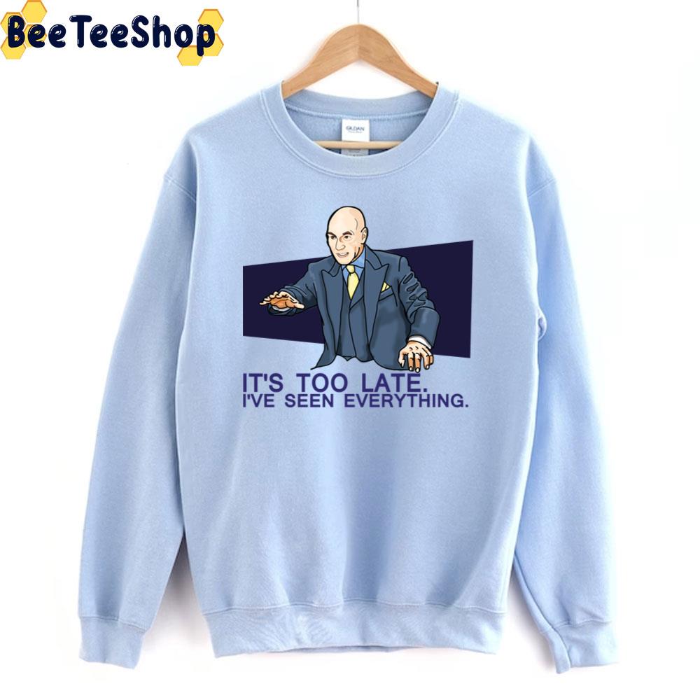 It's Too Late I've Seen Everything Charles Xavier X-Men Unisex Sweatshirt It's Too Late I've Seen Everything Charles Xavier X-Men Unisex Sweatshirt