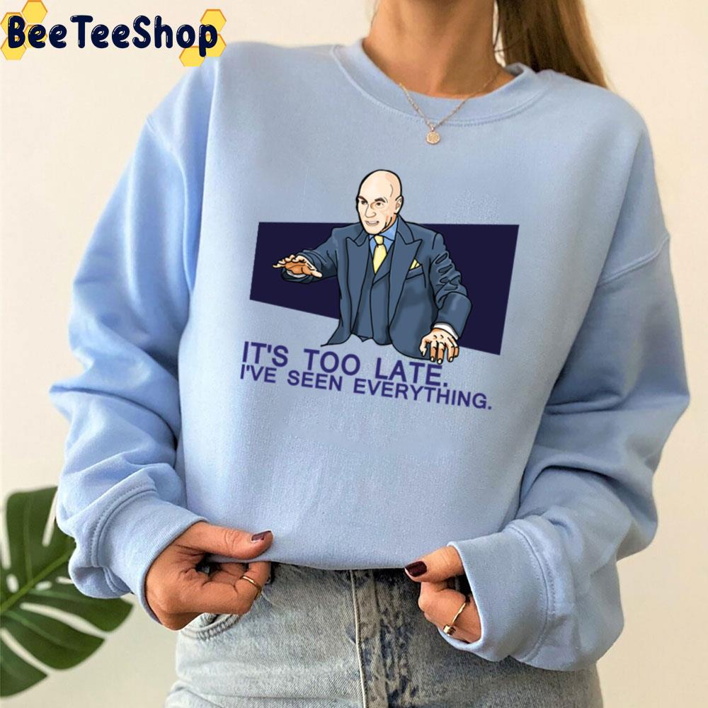 It's Too Late I've Seen Everything Charles Xavier X-Men Unisex Sweatshirt It's Too Late I've Seen Everything Charles Xavier X-Men Unisex Sweatshirt