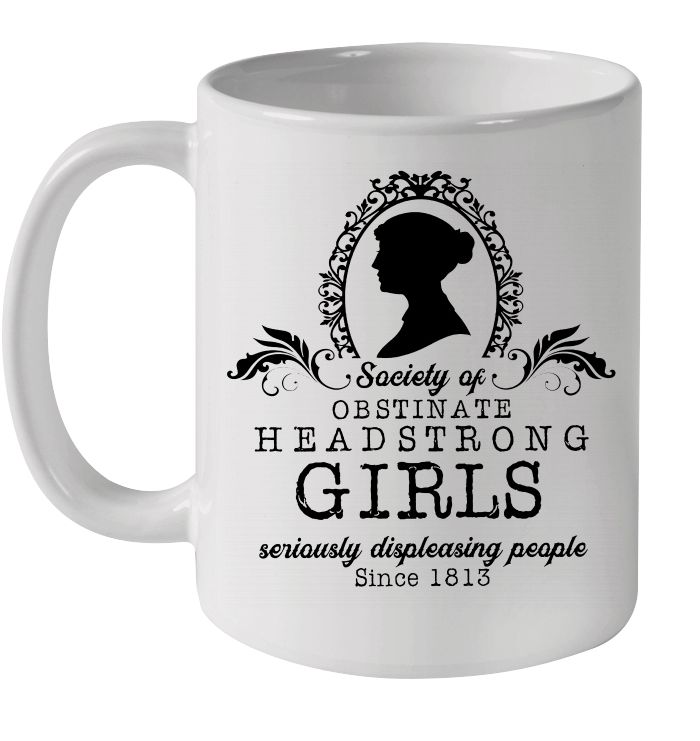 Jane Austen Society Of Obstinate Headstrong Girls Seriously Displeasing People Premium Sublime Ceramic Coffee Mug White Jane Austen Society Of Obstinate Headstrong Girls Seriously Displeasing People Premium Sublime Ceramic Coffee Mug White