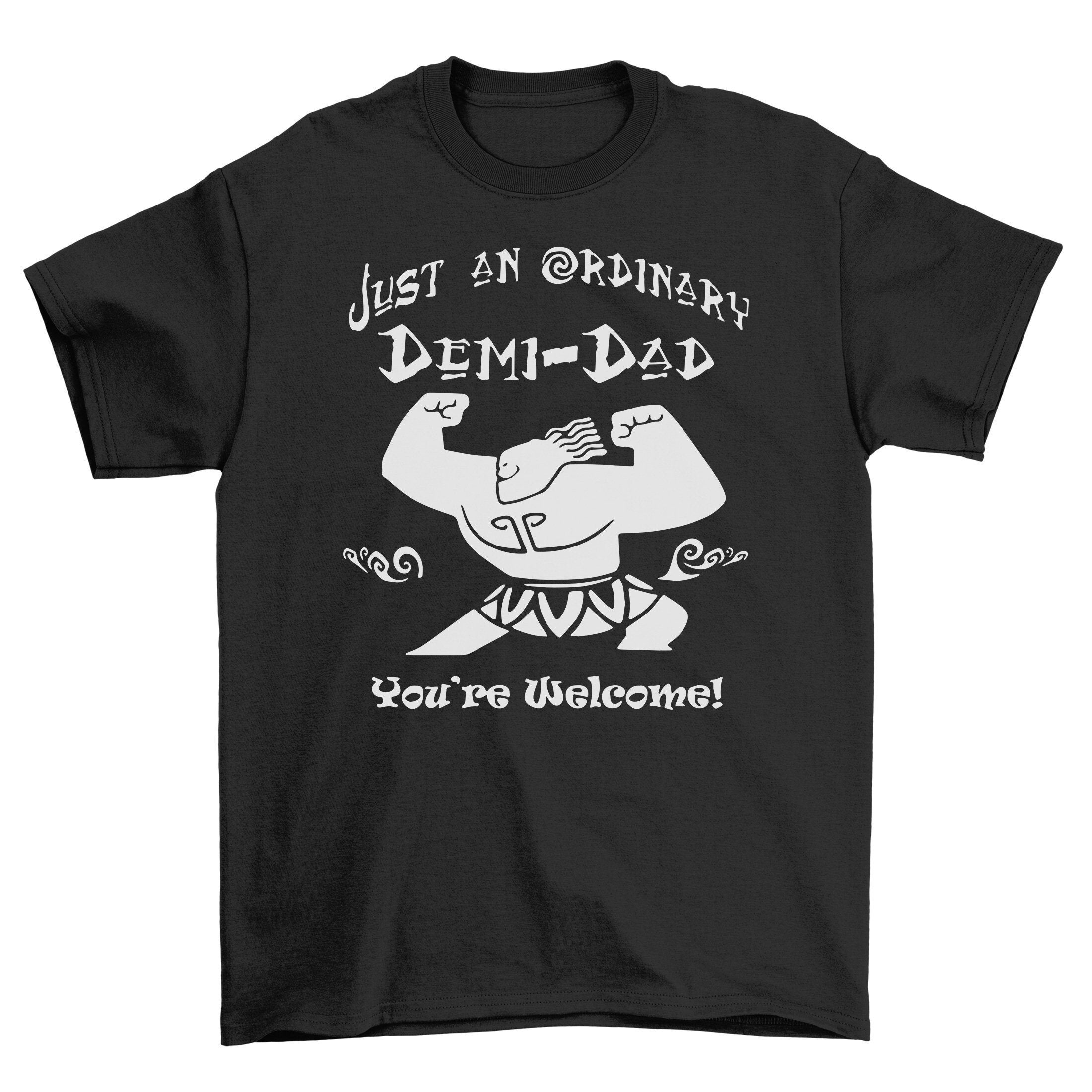 Just An Ordinary Demi Dad You Are Welcome Father's Day Unisex Shirt Just An Ordinary Demi Dad You Are Welcome Father's Day Unisex Shirt