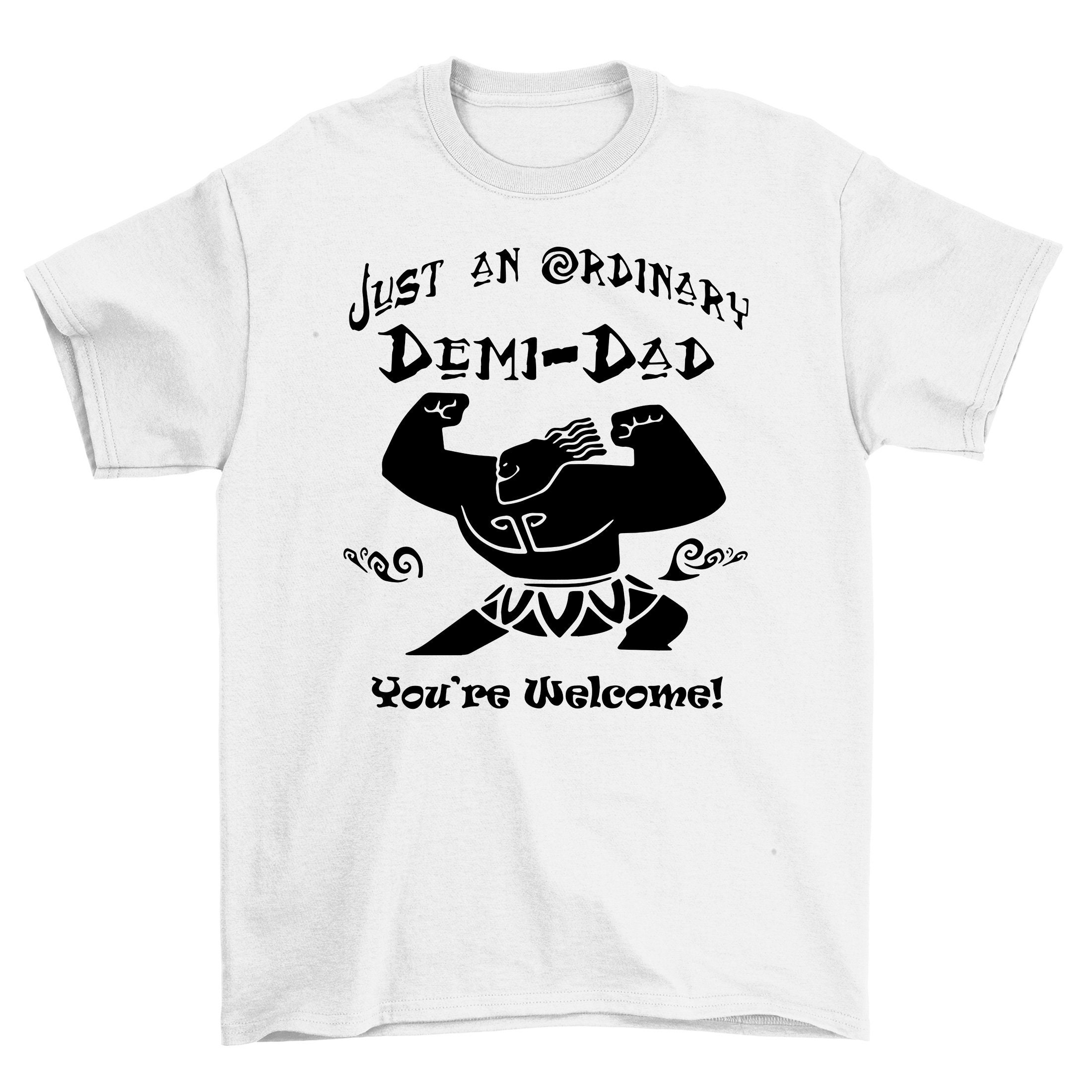 Just An Ordinary Demi Dad You Are Welcome Father's Day Unisex Shirt Just An Ordinary Demi Dad You Are Welcome Father's Day Unisex Shirt