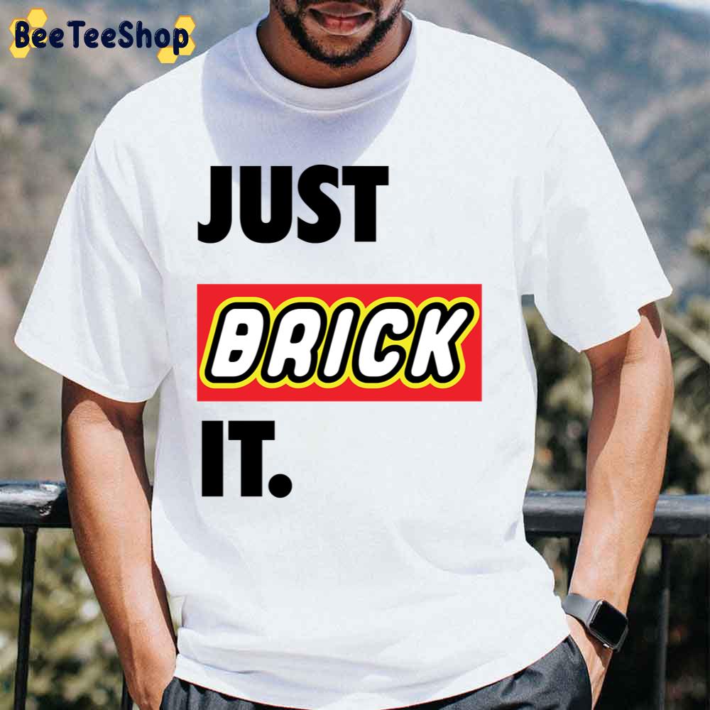 Just Brick It Unisex T-Shirt Just Brick It Unisex T-Shirt