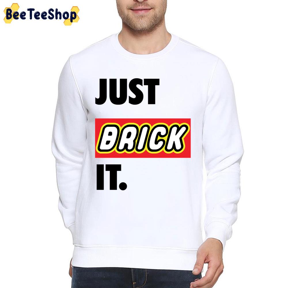 Just Brick It Unisex T-Shirt Just Brick It Unisex T-Shirt