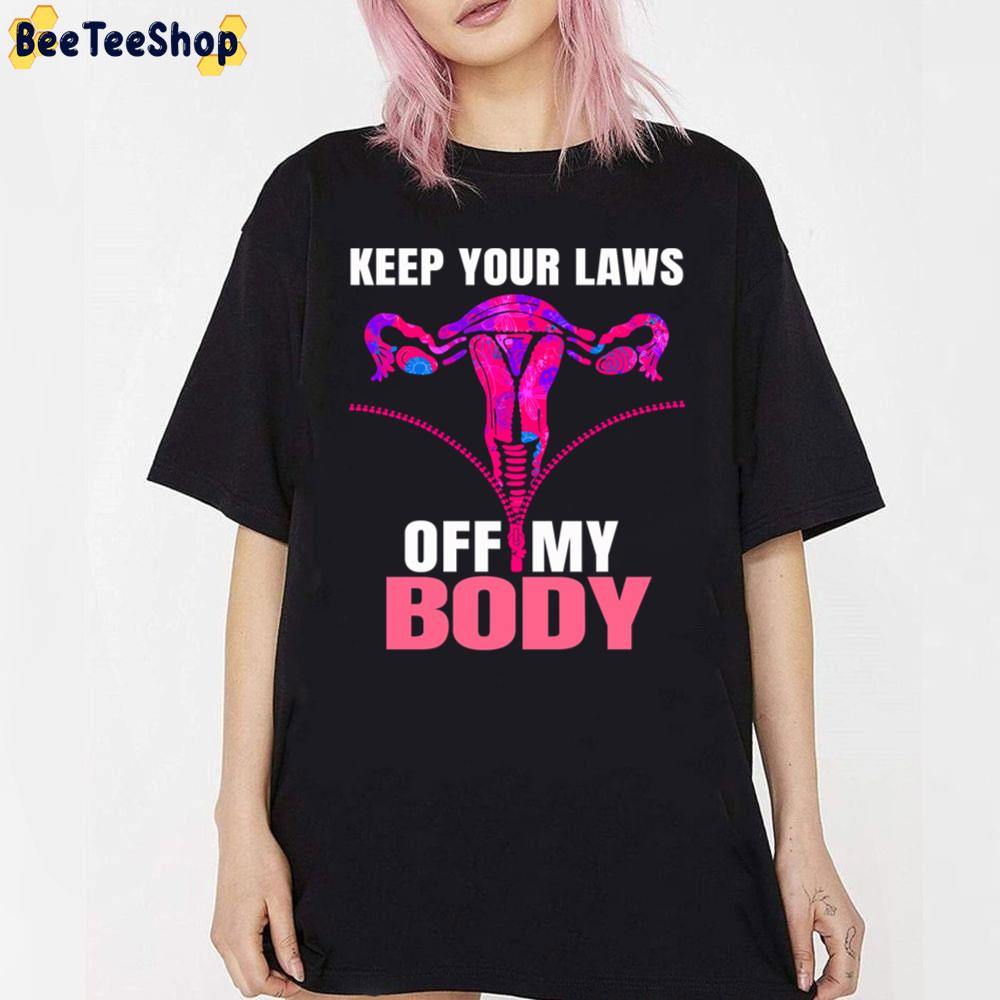 Keep Your Laws Off My Body Pro Choice My Body My Choice Unisex T-Shirt Keep Your Laws Off My Body Pro Choice My Body My Choice Unisex T-Shirt