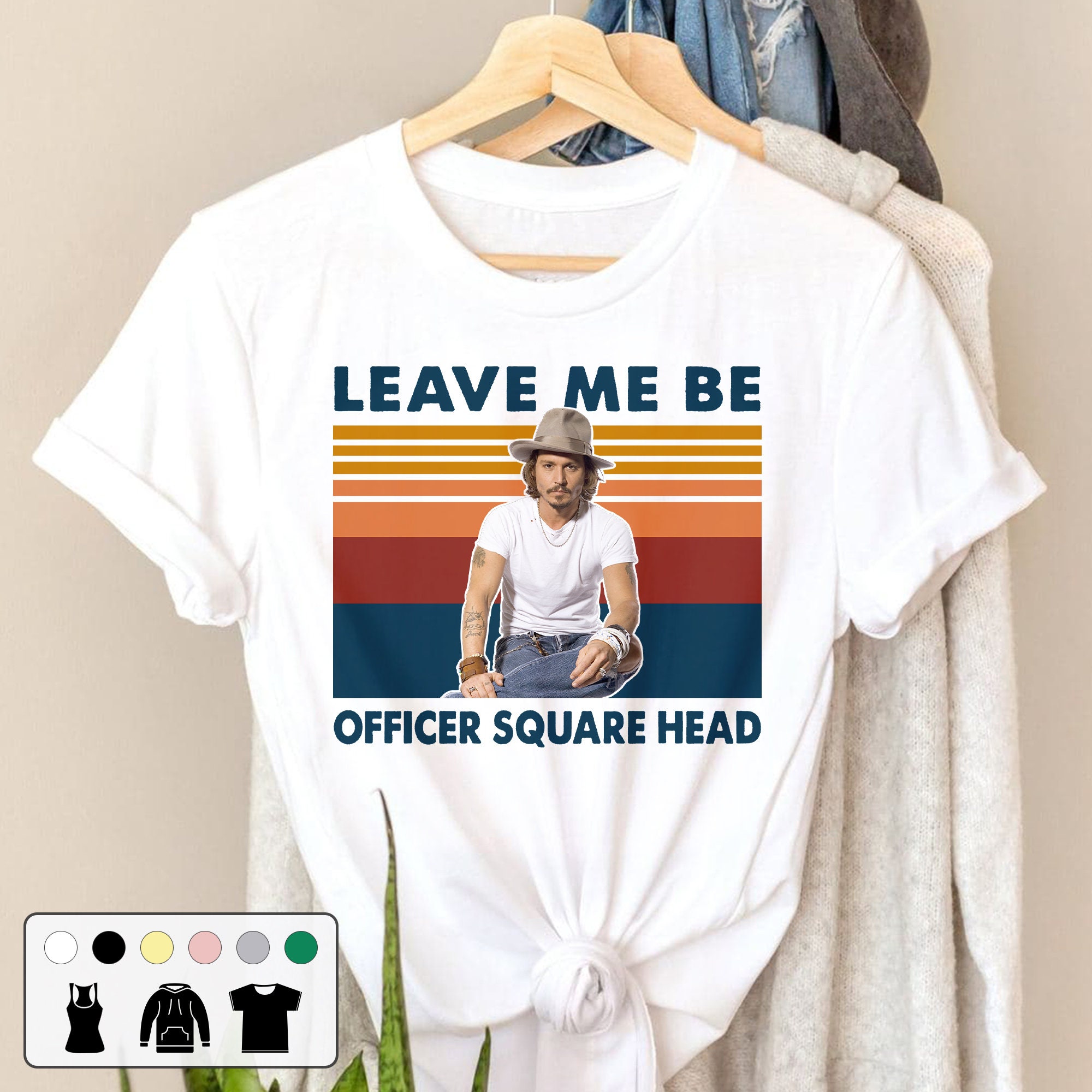 Leave Me Be Officer Square Head Justice For Johnny Depp Vintage Retro Unisex T-Shirt Leave Me Be Officer Square Head Justice For Johnny Depp Vintage Retro Unisex T-Shirt