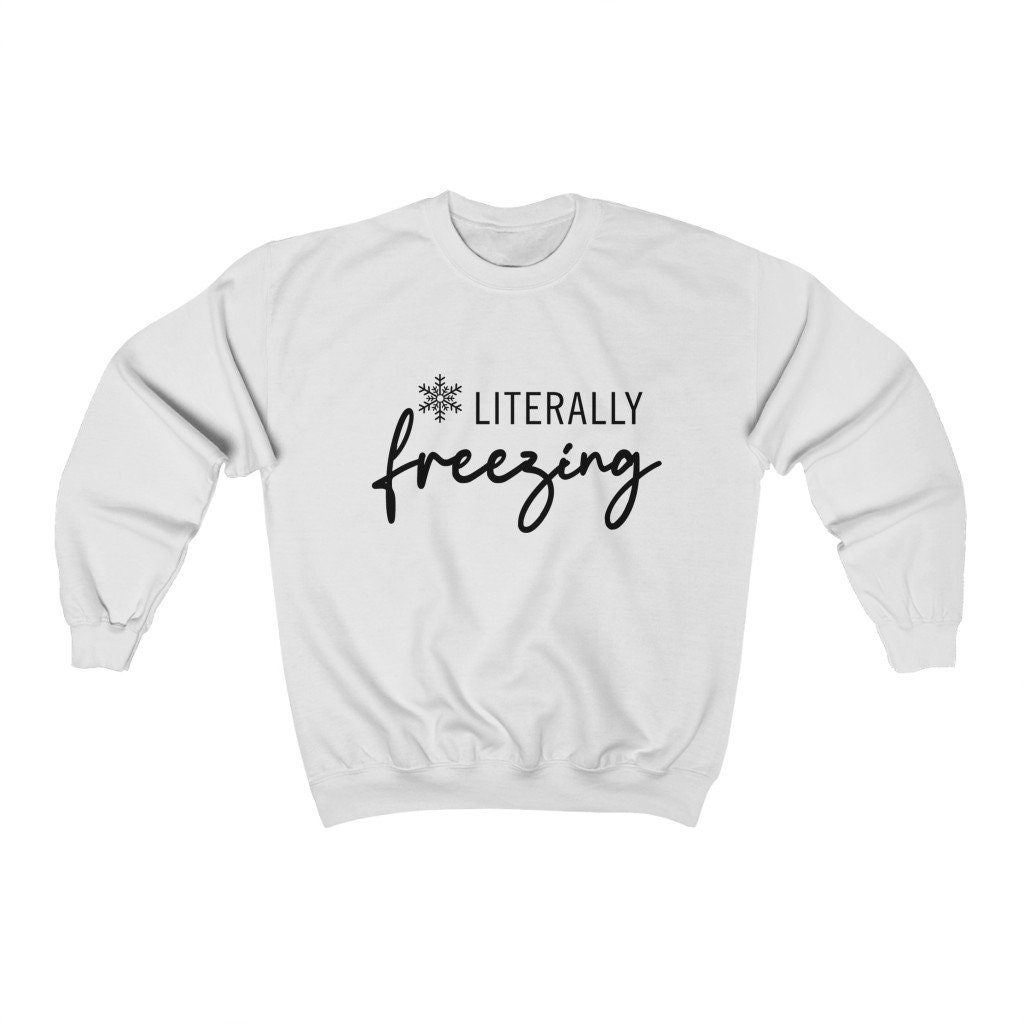 Literally Freezing Unisex Sweatshirt Literally Freezing Unisex Sweatshirt