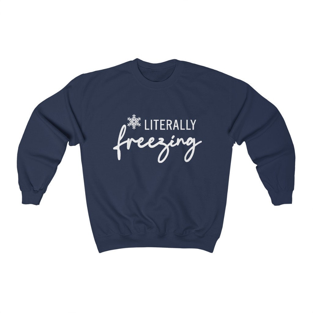 Literally Freezing Unisex Sweatshirt Literally Freezing Unisex Sweatshirt