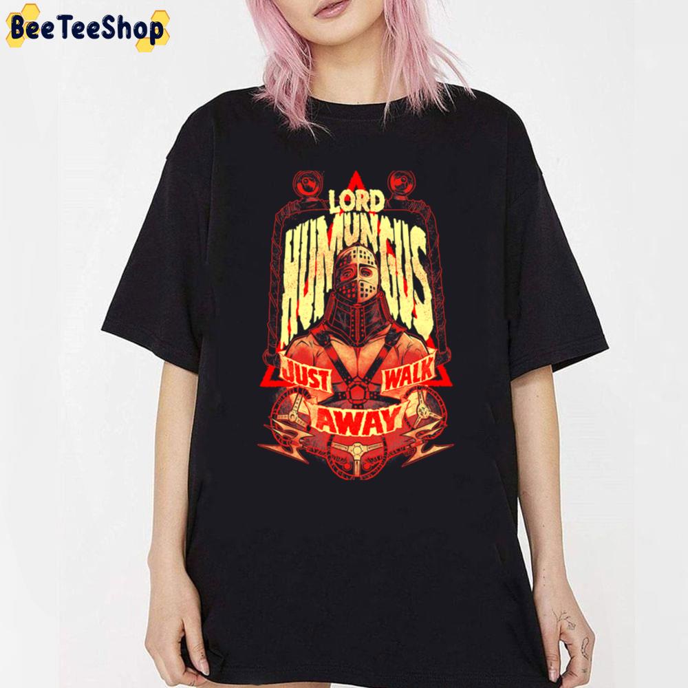 Lord Humungus Just Walk Away Unisex T-Shirt Lord Humungus Just Walk Away Unisex T-Shirt