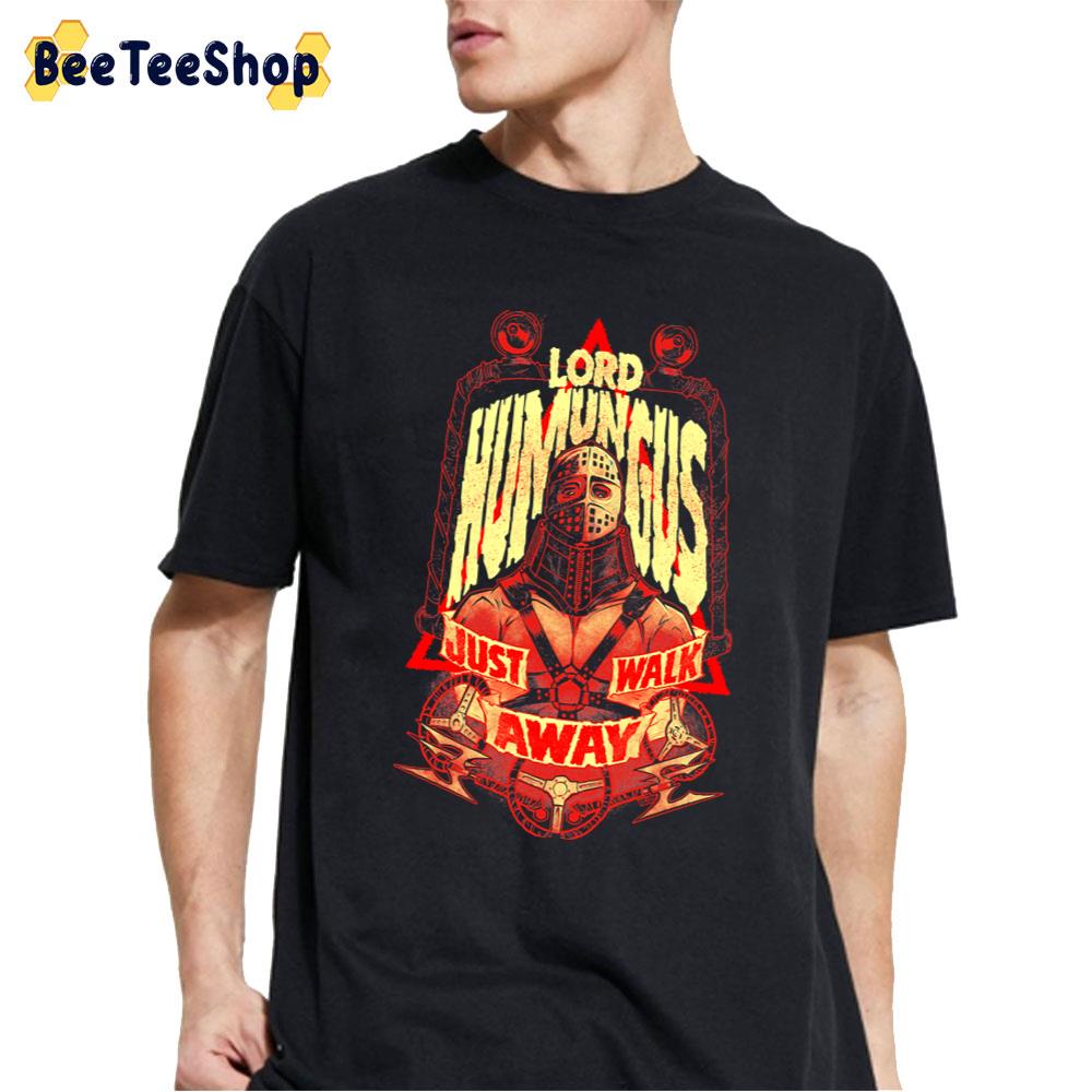 Lord Humungus Just Walk Away Unisex T-Shirt Lord Humungus Just Walk Away Unisex T-Shirt