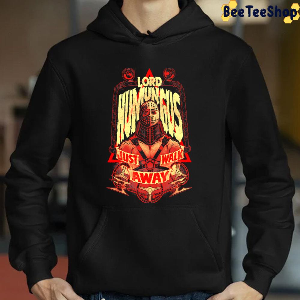 Lord Humungus Just Walk Away Unisex T-Shirt Lord Humungus Just Walk Away Unisex T-Shirt