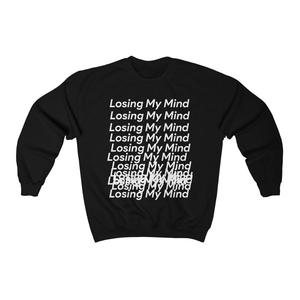 Losing My Mind Unisex Sweatshirt Losing My Mind Unisex Sweatshirt