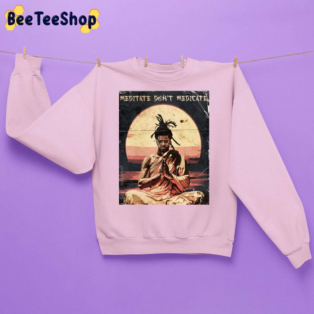 Meditate Don't Medicate J Cole Rapper Unisex Sweatshirt Meditate Don't Medicate J Cole Rapper Unisex Sweatshirt