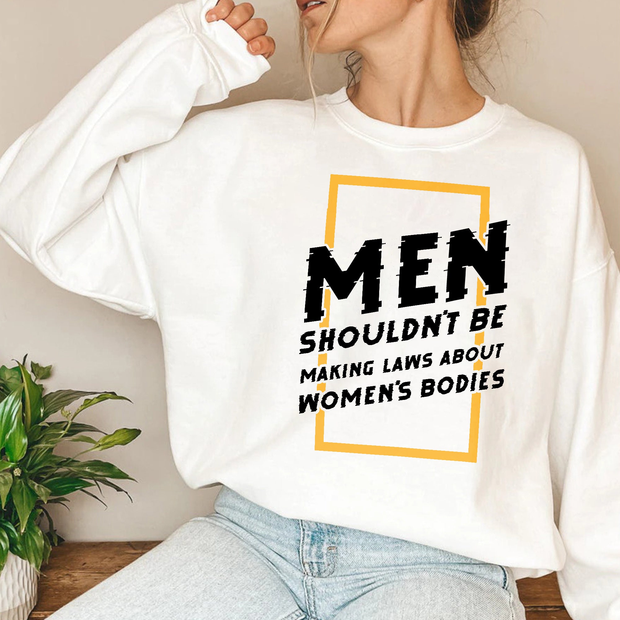 Men Shouldn't Be Making Laws About Women's Bodies Unisex Sweatshirt Men Shouldn't Be Making Laws About Women's Bodies Unisex Sweatshirt