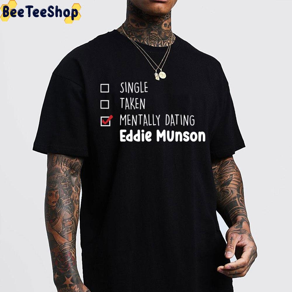 Mentally Dating Eddie Munson Stranger Things 4 2022 Unisex T-Shirt Mentally Dating Eddie Munson Stranger Things 4 2022 Unisex T-Shirt