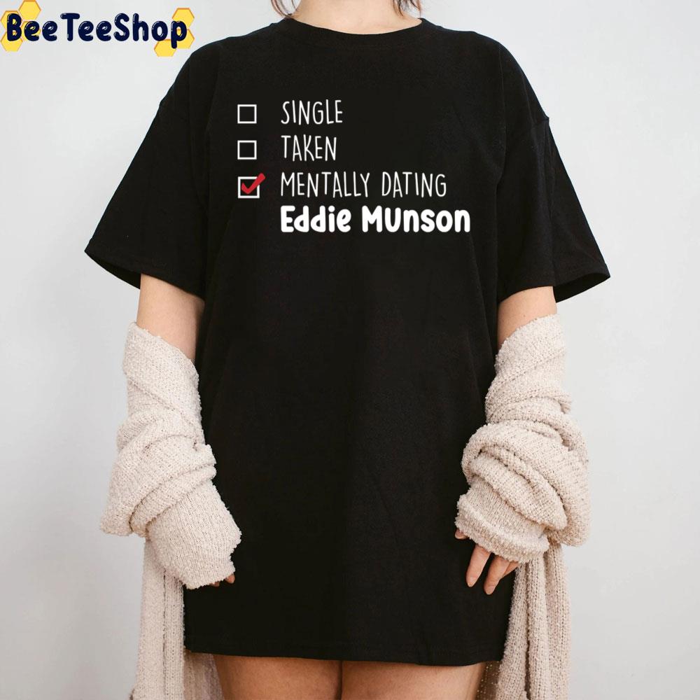 Mentally Dating Eddie Munson Stranger Things 4 2022 Unisex T-Shirt Mentally Dating Eddie Munson Stranger Things 4 2022 Unisex T-Shirt