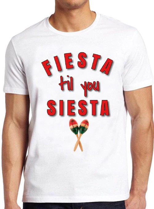 Mexico Style Fiesta Til You Siesta Unisex T-Shirt Mexico Style Fiesta Til You Siesta Unisex T-Shirt