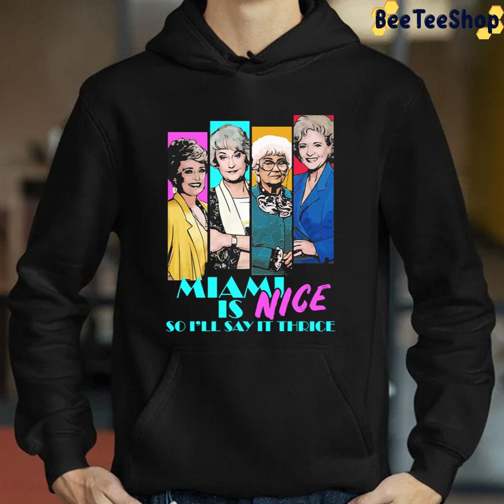 Miami Is Nice So I'll Say It Thrice The Golden Girls Unisex T-Shirt Miami Is Nice So I'll Say It Thrice The Golden Girls Unisex T-Shirt