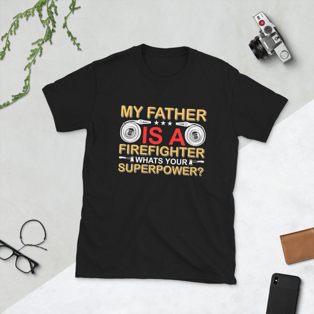 My Father Is A Firefighter What's Your Superpower Unisex T-Shirt My Father Is A Firefighter What's Your Superpower Unisex T-Shirt