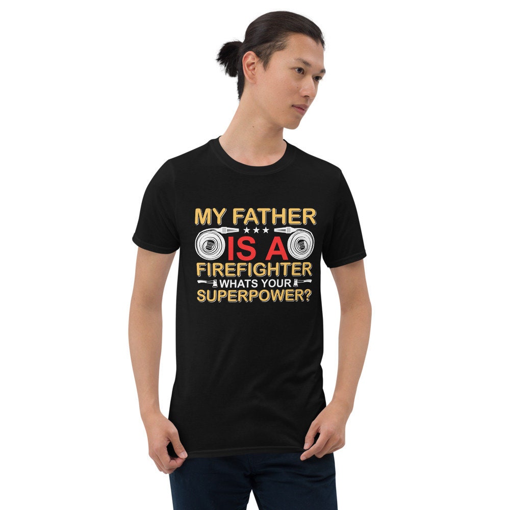 My Father Is A Firefighter What's Your Superpower Unisex T-Shirt My Father Is A Firefighter What's Your Superpower Unisex T-Shirt