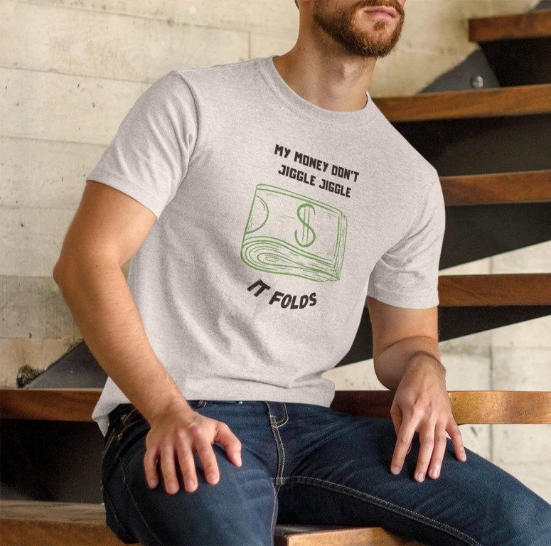 My Money Dont Jiggle Jiggle It Folds Unisex T-Shirt My Money Dont Jiggle Jiggle It Folds Unisex T-Shirt