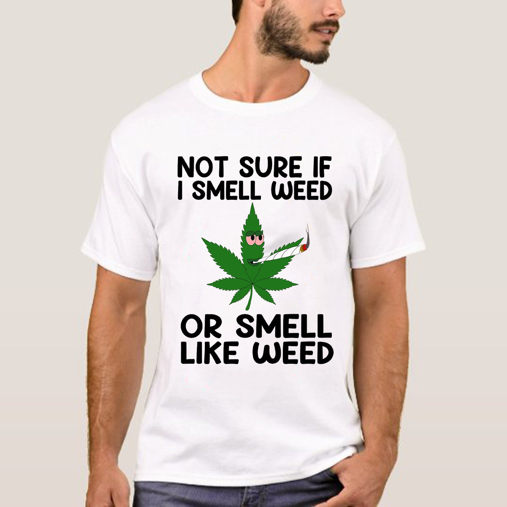 Not Sure If I Smell Weed Or Smell Like Weed Unisex T-Shirt Not Sure If I Smell Weed Or Smell Like Weed Unisex T-Shirt