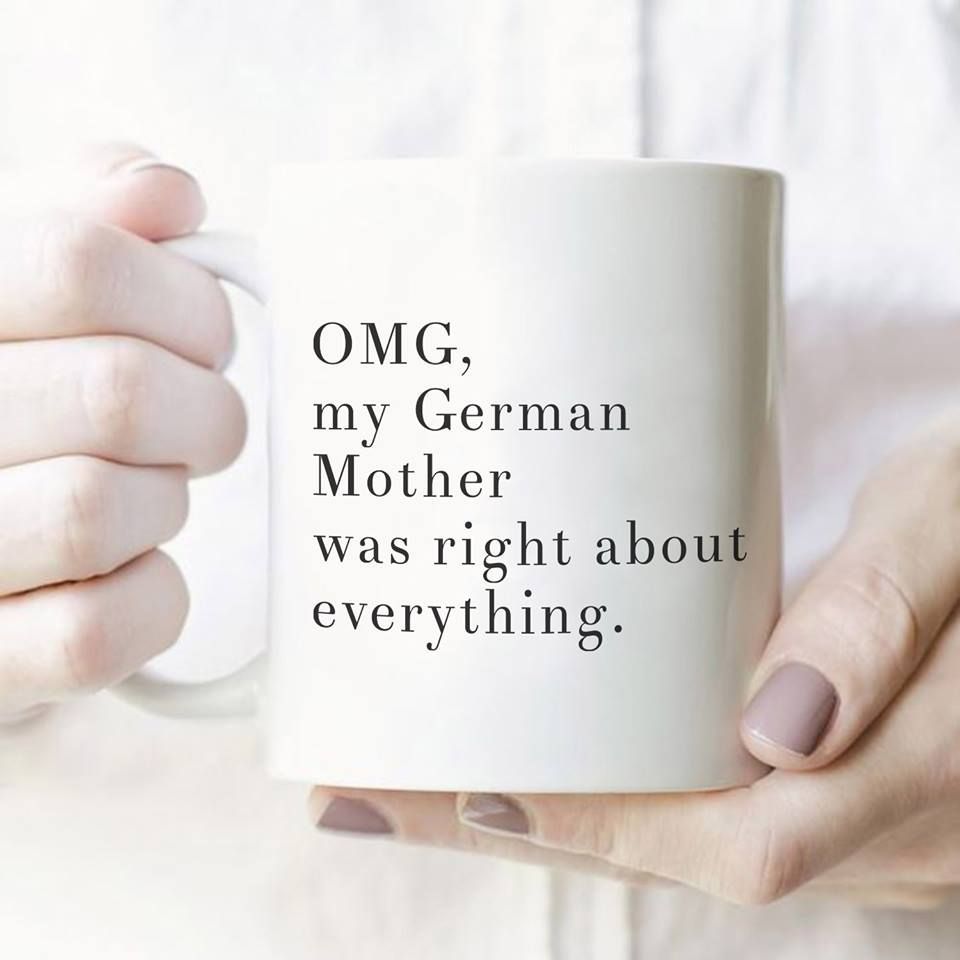 Omg My German Mother Was Right About Everything Premium Sublime Ceramic Coffee Mug White Omg My German Mother Was Right About Everything Premium Sublime Ceramic Coffee Mug White