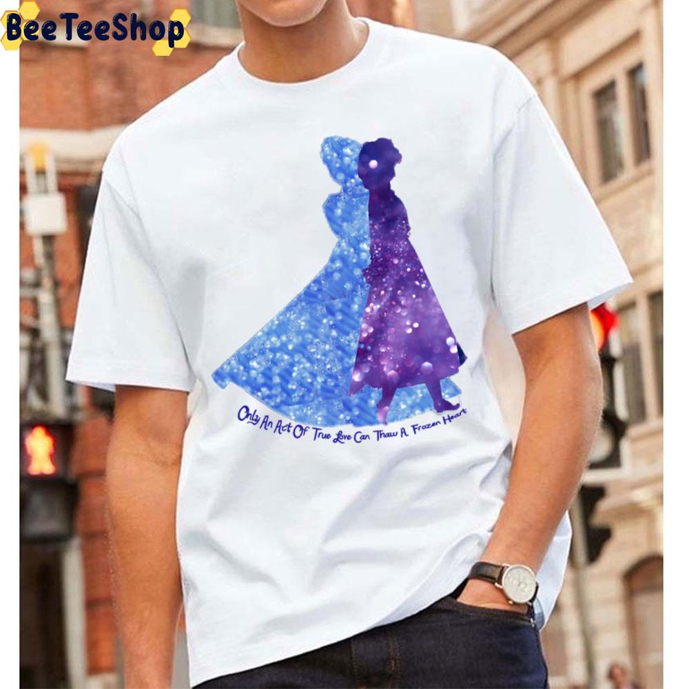 Only An Act Of True Love Can Thaw A Frozen Heart Unisex T-Shirt Only An Act Of True Love Can Thaw A Frozen Heart Unisex T-Shirt