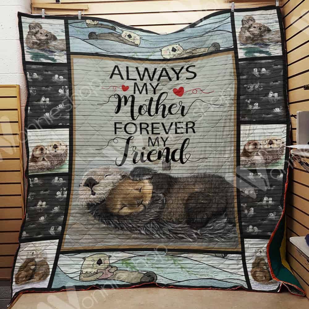 Otter Always My Mother Forever My Friend Quilt Blanket Great Customized Blanket Gifts For Otter Always My Mother Forever My Friend Quilt Blanket Great Customized Blanket Gifts For