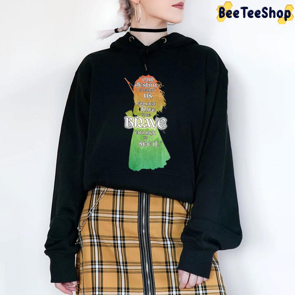 Our Destiny Is Within Us You Just Have To Be Brave Enough To See It Unisex T-Shirt Our Destiny Is Within Us You Just Have To Be Brave Enough To See It Unisex T-Shirt
