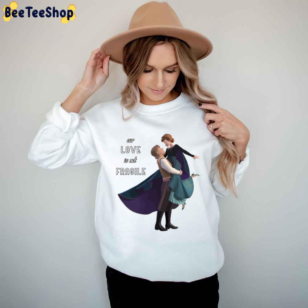 Our Love Is Not Fragile Frozen Movie Unisex T-Shirt Our Love Is Not Fragile Frozen Movie Unisex T-Shirt