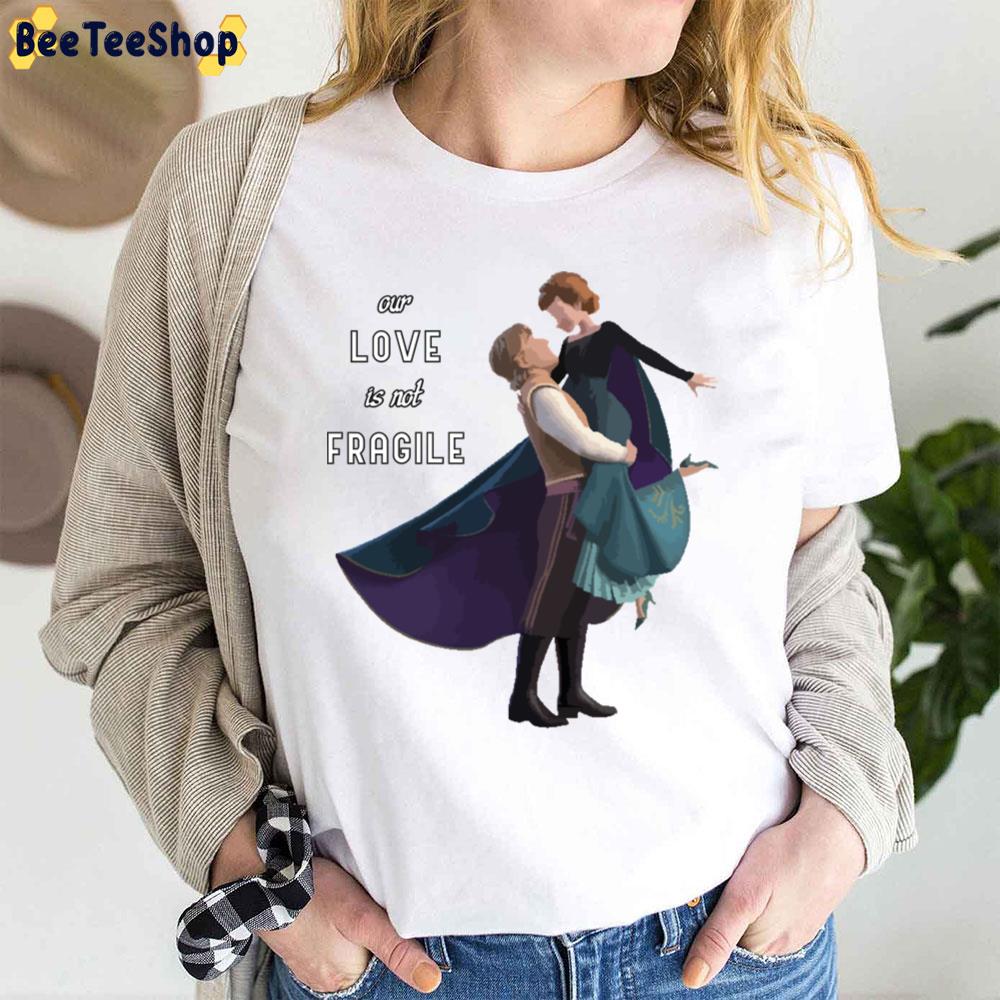 Our Love Is Not Fragile Frozen Movie Unisex T-Shirt Our Love Is Not Fragile Frozen Movie Unisex T-Shirt